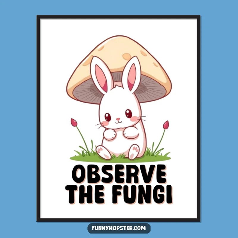 Funny Kawaii Rabbit Mushroom Poster: Curious Bunny Art Print, Hilarious Decor Gift
