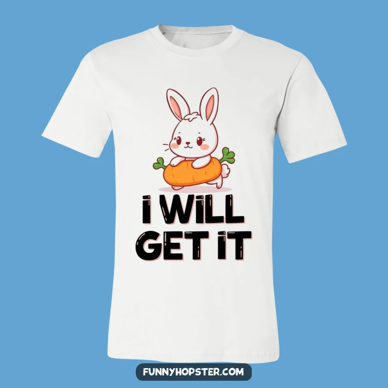 Funny Determined Rabbit T-Shirt - Go Getter Apparel Gift